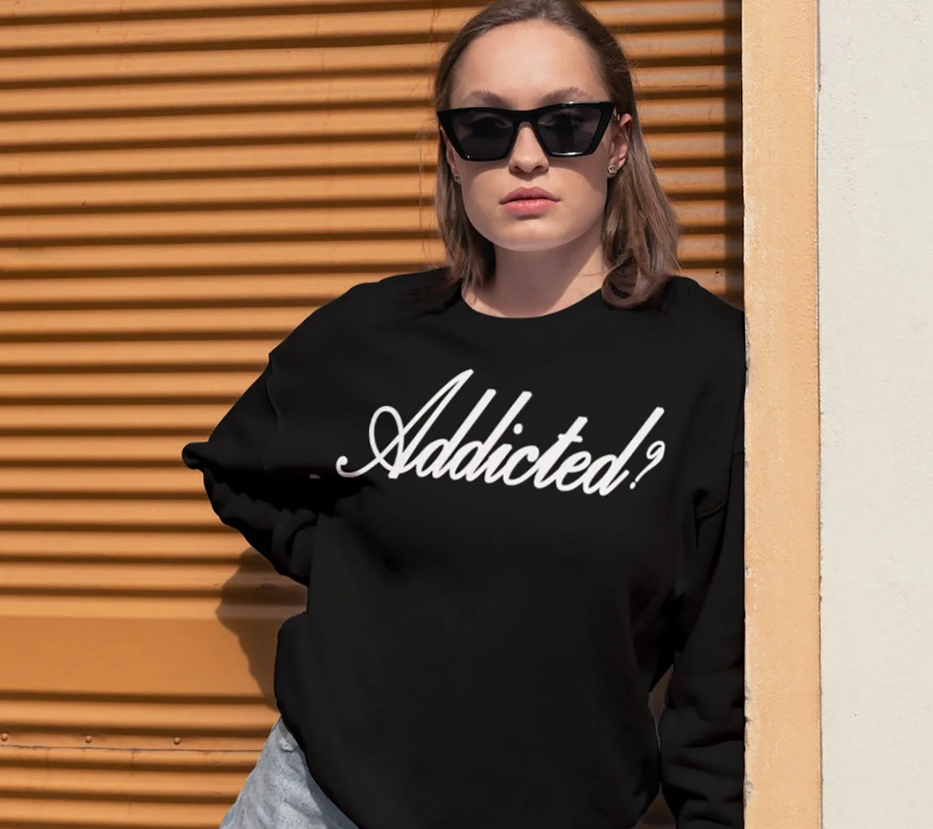 Addicted? Sweatshirt